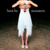 Here Be Monsters 1 Here Be Monsters